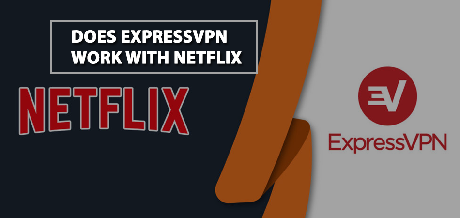 Does-ExpressVPN-Work-With-Netflix