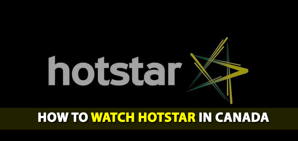 How to Watch Hotstar in Canada [Free &amp; Safe]