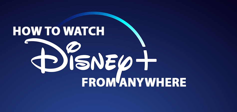 How to Watch Disney+ From Anywhere