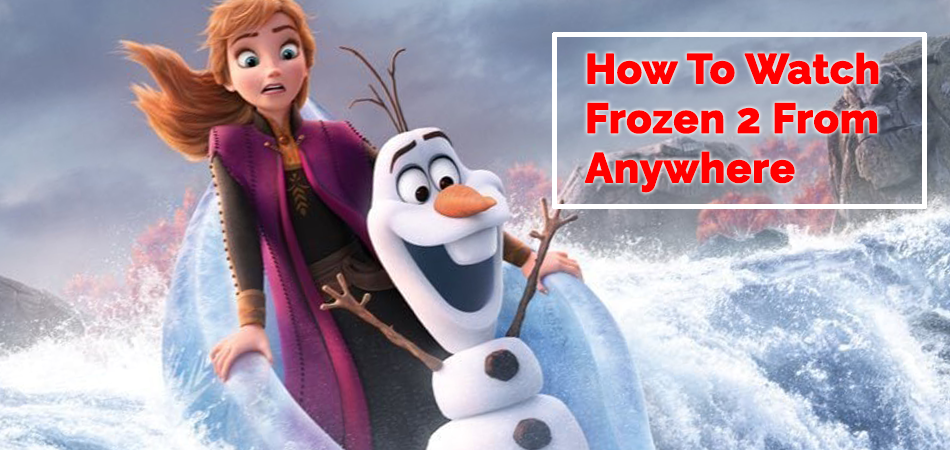 How-To-Watch-Frozen-2-From-Anywhere