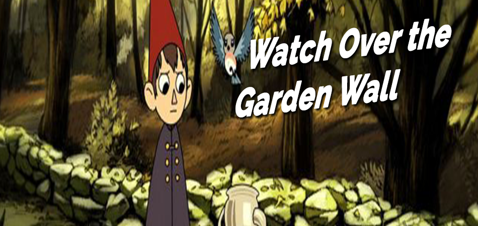 Watch-Over-the-Garden-Wall