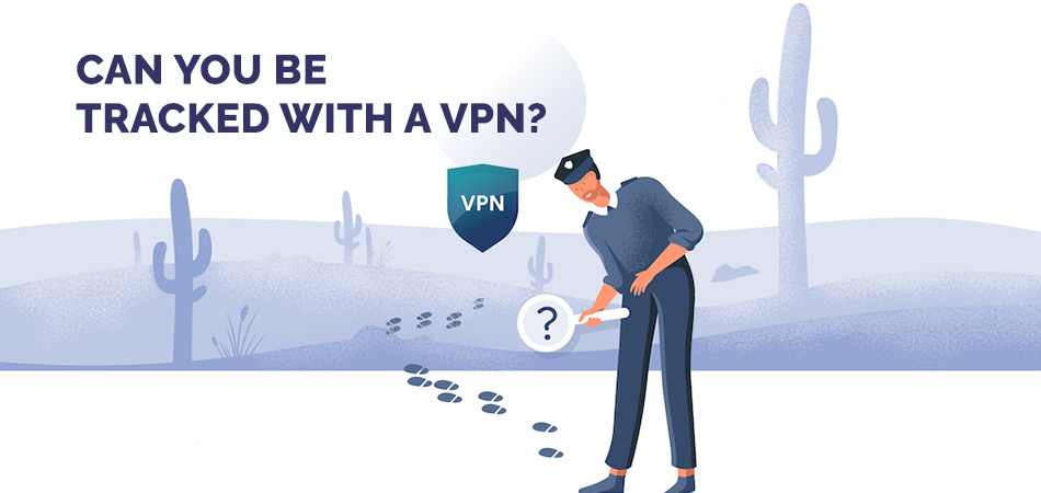 Can You Be Tracked With a VPN