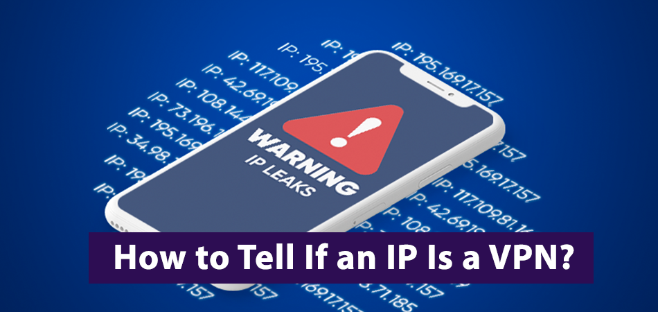 How to Tell If an IP Is a VPN