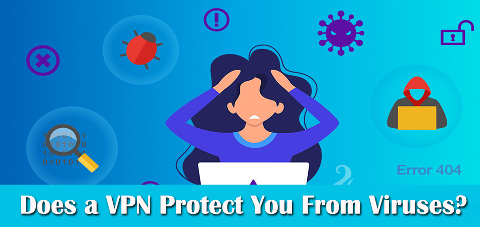 Does a VPN Protect You From Viruses?