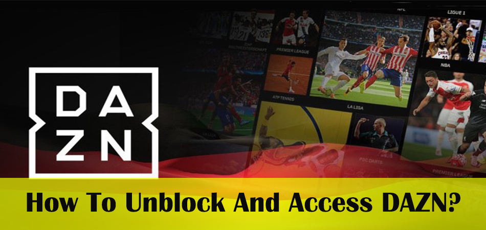 How To Unblock And Access DAZN?