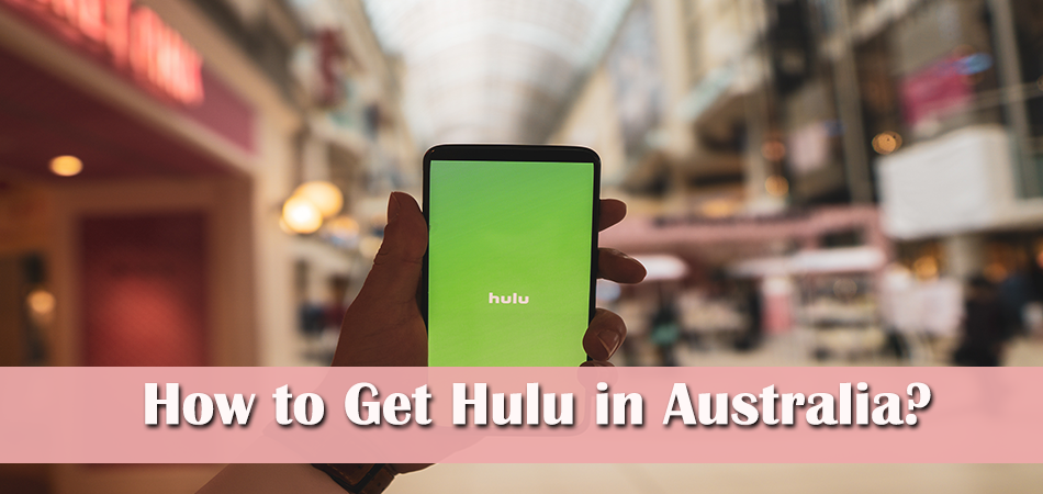 How to Get Hulu in Australia?