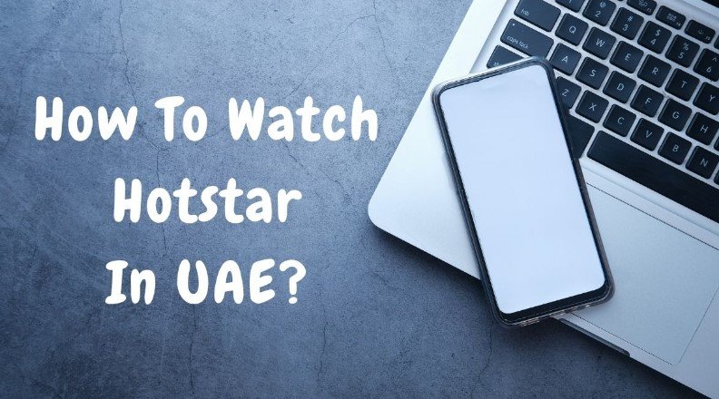 How to Watch Hotstar in UAE?