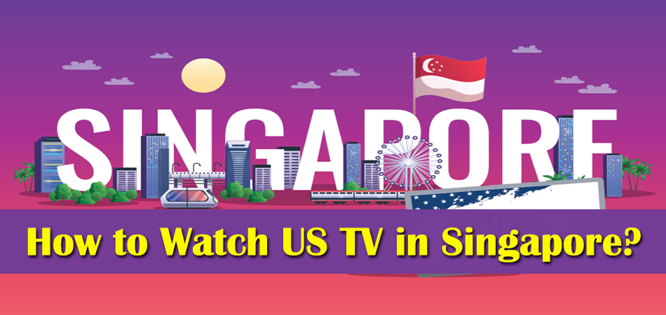 How to Watch US TV in Singapore