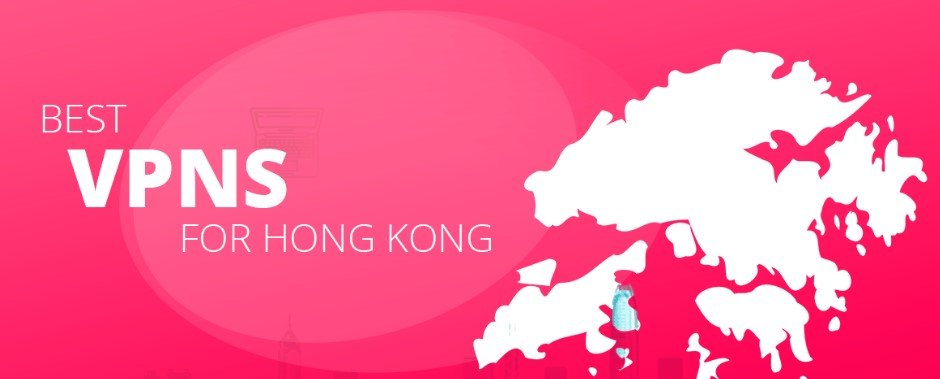 The 5 Best VPN For Hong Kong in 2021