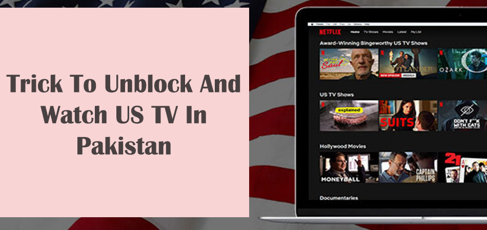 Trick To Unblock And Watch US TV In Pakistan