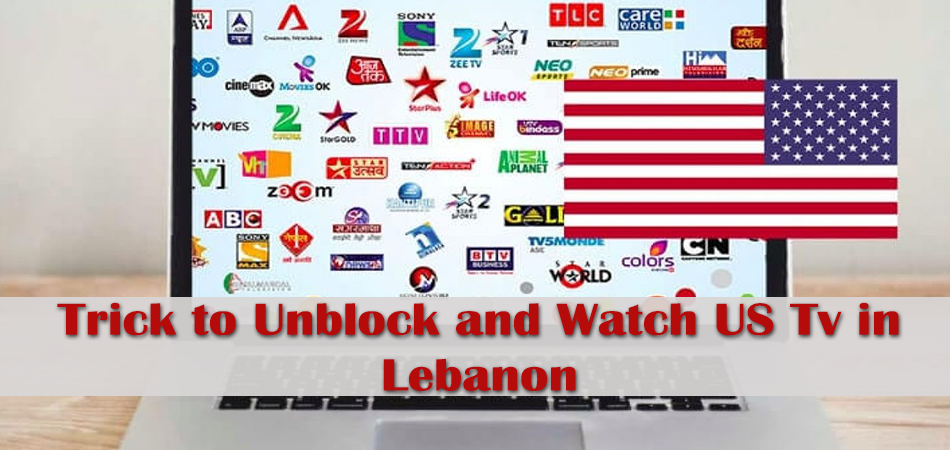 Trick to Unblock and Watch US Tv in Lebanon